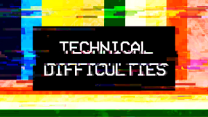 Technical Difficulties Sign